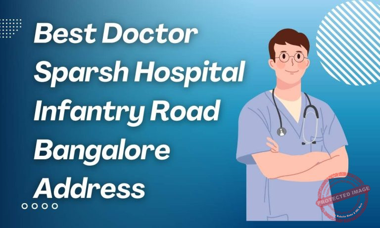 Best Doctor Sparsh Hospital Infantry Road Bangalore Address