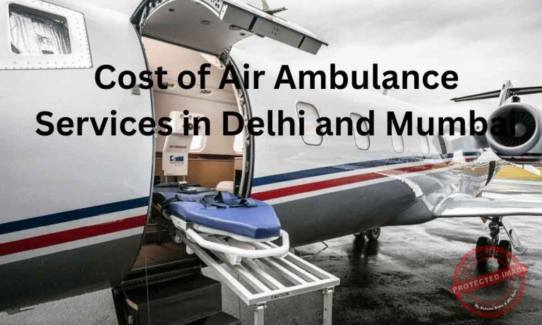 Cost of Air Ambulance Services in Delhi and Mumbai