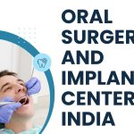 Oral Surgery and Implant Centers in India