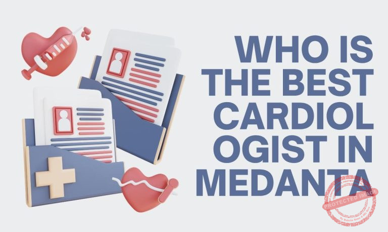 Who is the Best Cardiologist in Medanta