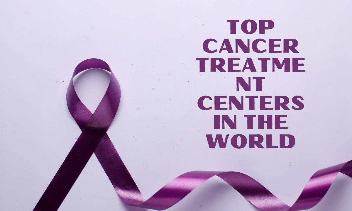 Top Cancer Treatment Centers in the World