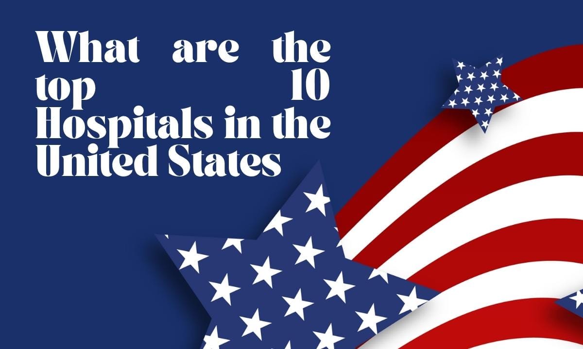 What are the top 10 Hospitals in the United States